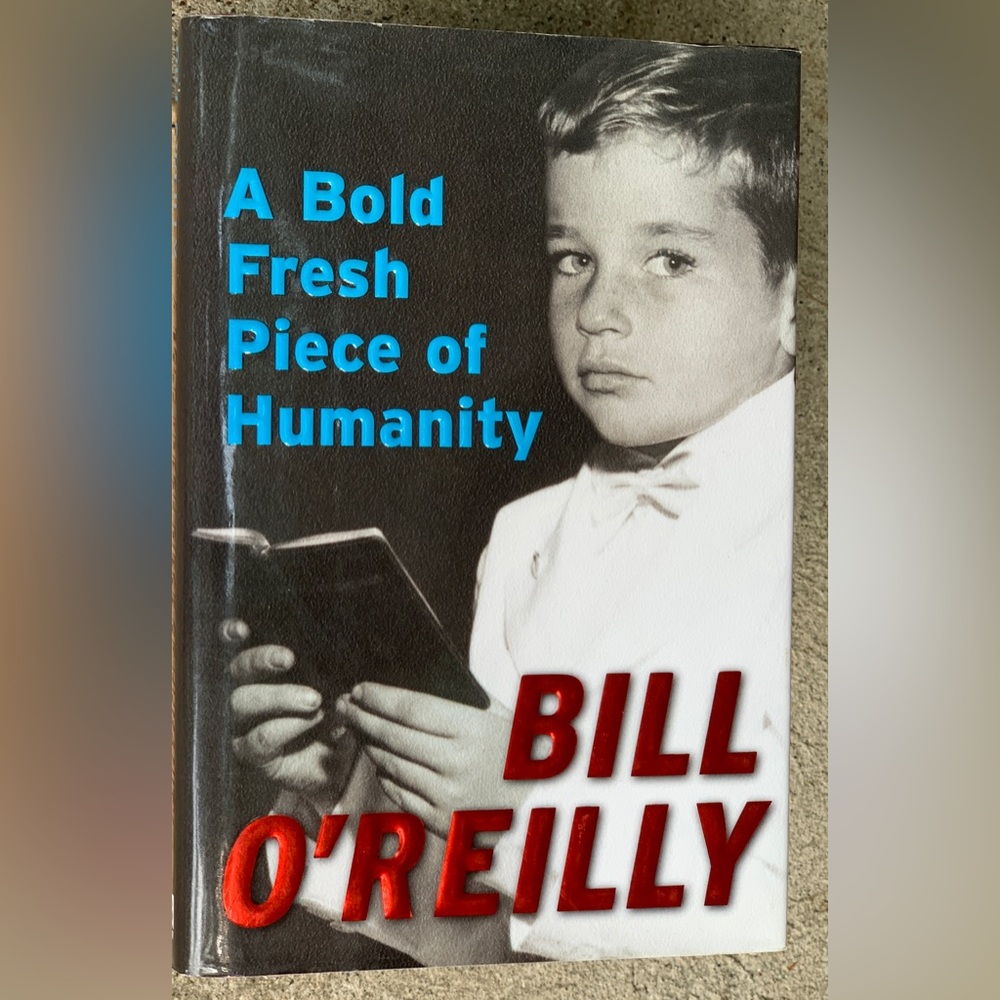 A BOLD FRESH PIECE OF HUMANITY by Bill O’Reilly Hardcover Book
